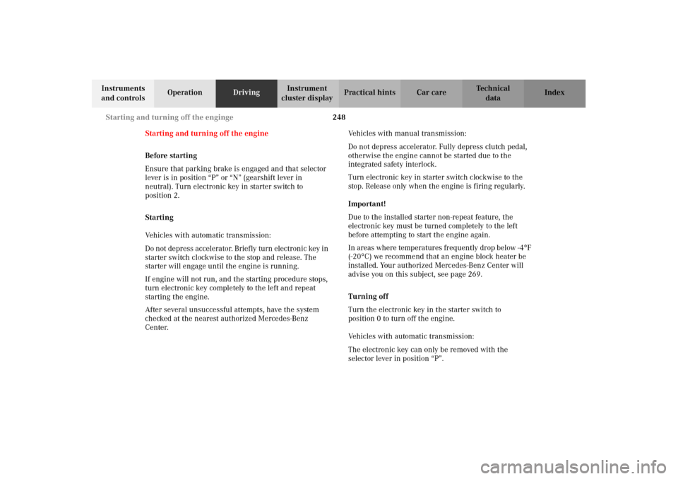 MERCEDES-BENZ C320 2002 W203 Owners Manual 248 Starting and turning off the enginge
Te ch n i c a l
data Instruments
and controlsOperationDrivingInstrument
cluster displayPractical hints Car care Index
Starting and turning off the engine
Bef MERCEDES-BENZ C320 2002 W203 Owners Manual 248 Starting and turning off the enginge
Te ch n i c a l
data Instruments
and controlsOperationDrivingInstrument
cluster displayPractical hints Car care Index
Starting and turning off the engine
Bef