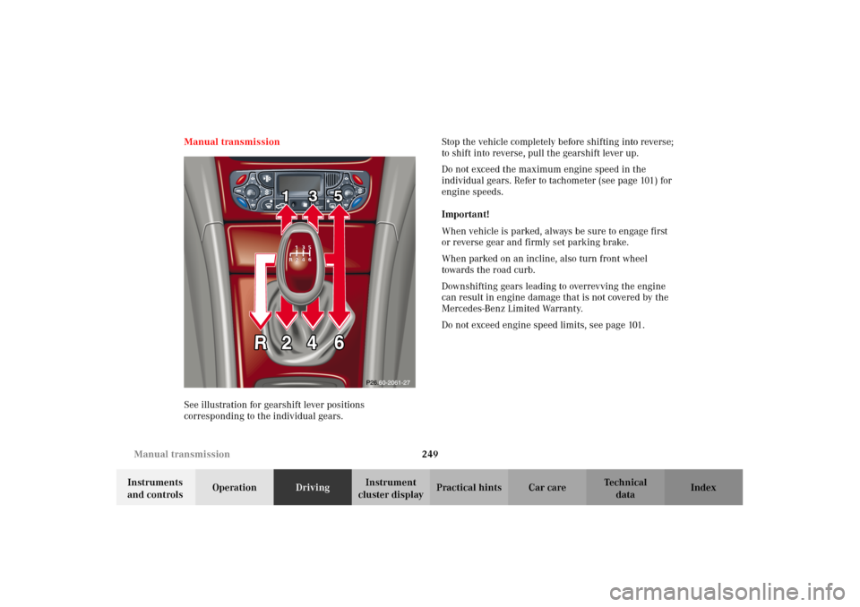 MERCEDES-BENZ C320 2002 W203 Owners Manual 249 Manual transmission
Te ch n i c a l
data Instruments 
and controlsOperationDrivingInstrument 
cluster displayPractical hints Car care Index Manual transmission
See illustration for gearshift lever
