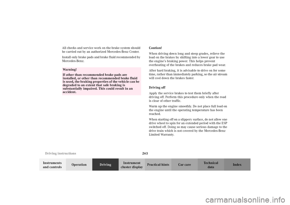 MERCEDES-BENZ C320 2002 W203 Owners Manual 263 Driving instructions
Te ch n i c a l
data Instruments 
and controlsOperationDrivingInstrument 
cluster displayPractical hints Car care Index All checks and service work on the brake system should 