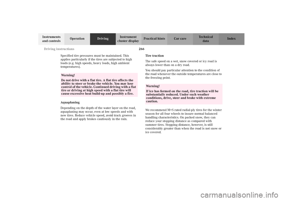 MERCEDES-BENZ C240 2002 W203 Owners Manual 266 Driving instructions
Te ch n i c a l
data Instruments 
and controlsOperationDrivingInstrument 
cluster displayPractical hints Car care Index
Specified tire pressures must be maintained. This 
appl