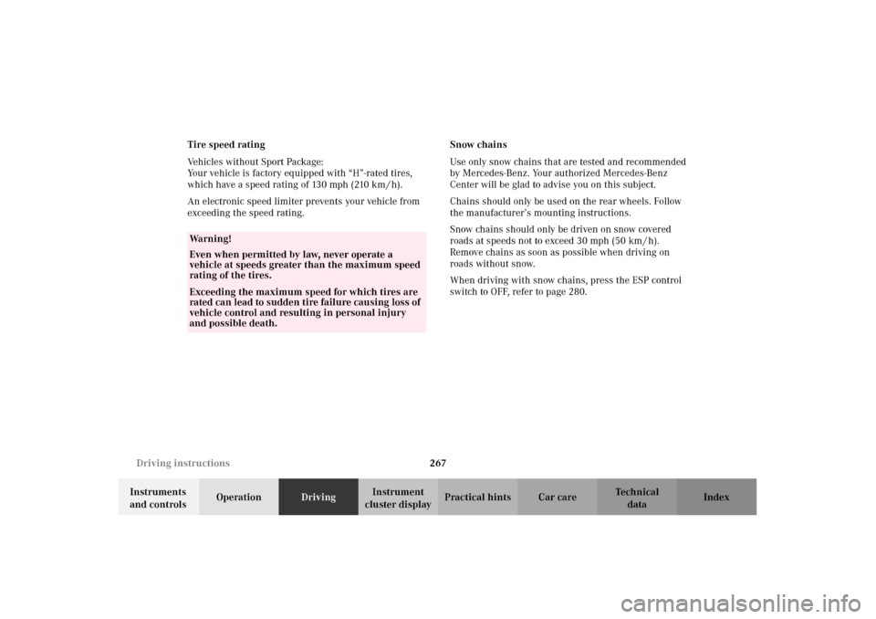 MERCEDES-BENZ C240 2002 W203 Owners Manual 267 Driving instructions
Te ch n i c a l
data Instruments 
and controlsOperationDrivingInstrument 
cluster displayPractical hints Car care Index Tire speed rating
Vehicles without Sport Package: 
Your