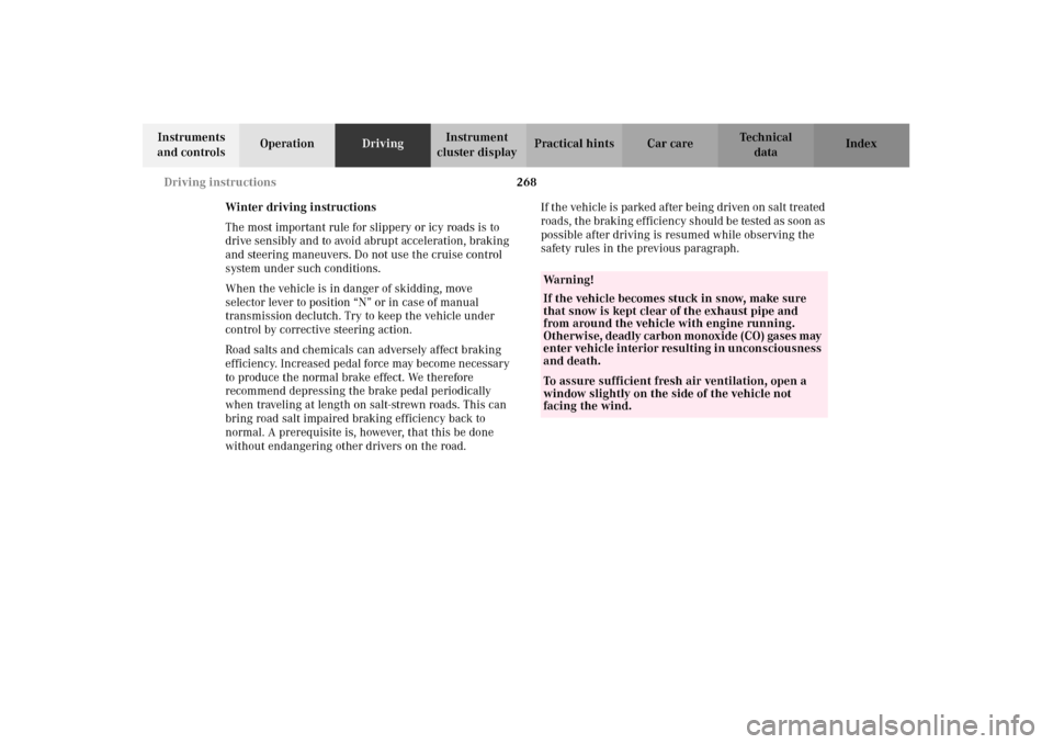 MERCEDES-BENZ C240 2002 W203 Owners Manual 268 Driving instructions
Te ch n i c a l
data Instruments 
and controlsOperationDrivingInstrument 
cluster displayPractical hints Car care Index
Winter driving instructions
The most important rule for
