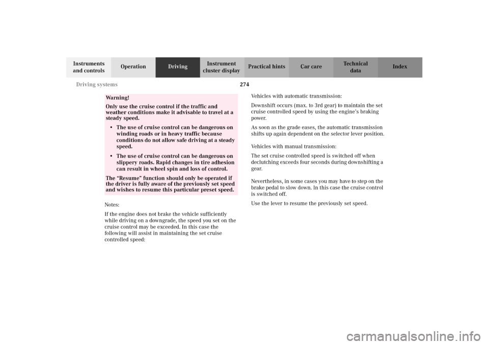 MERCEDES-BENZ C240 2002 W203 Owners Manual 274 Driving systems
Te ch n i c a l
data Instruments 
and controlsOperationDrivingInstrument 
cluster displayPractical hints Car care Index
Notes:
If the engine does not brake the vehicle sufficiently
