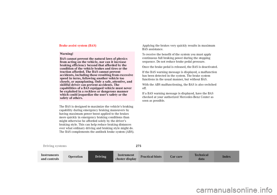 MERCEDES-BENZ C240 2002 W203 Owners Manual 275 Driving systems
Te ch n i c a l
data Instruments 
and controlsOperationDrivingInstrument 
cluster displayPractical hints Car care Index Brake assist system (BAS)
The BAS is designed to maximize th