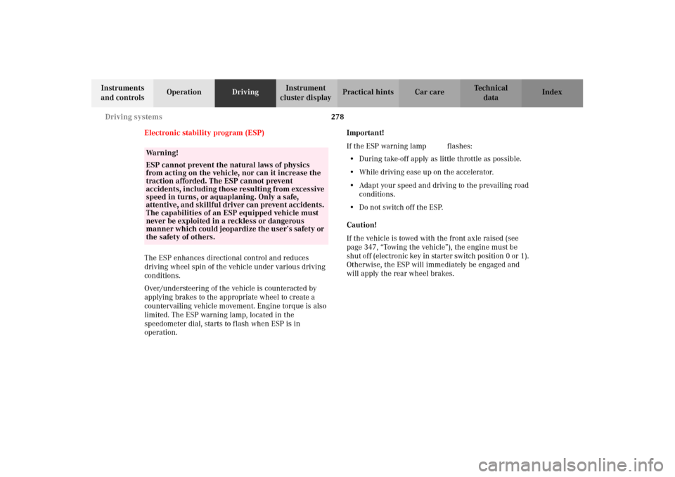 MERCEDES-BENZ C240 2002 W203 Owners Manual 278 Driving systems
Te ch n i c a l
data Instruments 
and controlsOperationDrivingInstrument 
cluster displayPractical hints Car care Index
Electronic stability program (ESP)
The ESP enhances directio