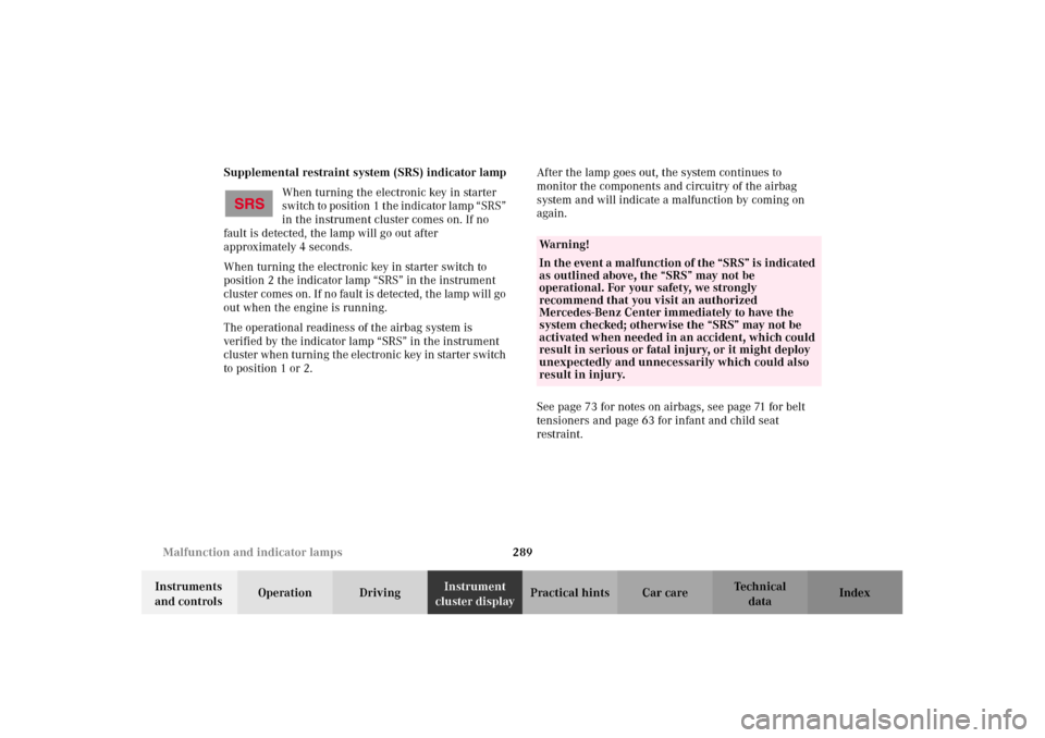 MERCEDES-BENZ C320 2002 W203 User Guide 289 Malfunction and indicator lamps
Te ch n i c a l
data Instruments 
and controlsOperation DrivingInstrument 
cluster displayPractical hints Car care Index Supplemental restraint system (SRS) indicat