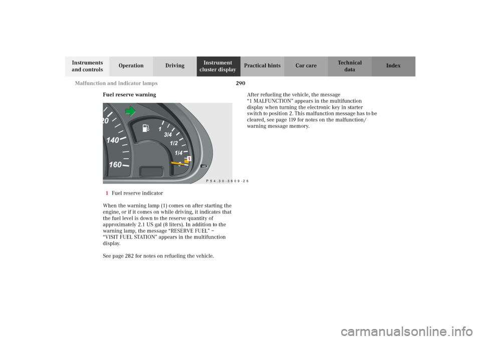 MERCEDES-BENZ C240 2002 W203 Owners Manual 290 Malfunction and indicator lamps
Te ch n i c a l
data Instruments 
and controlsOperation DrivingInstrument 
cluster displayPractical hints Car care Index
Fuel reserve warning
1Fuel reserve indicato