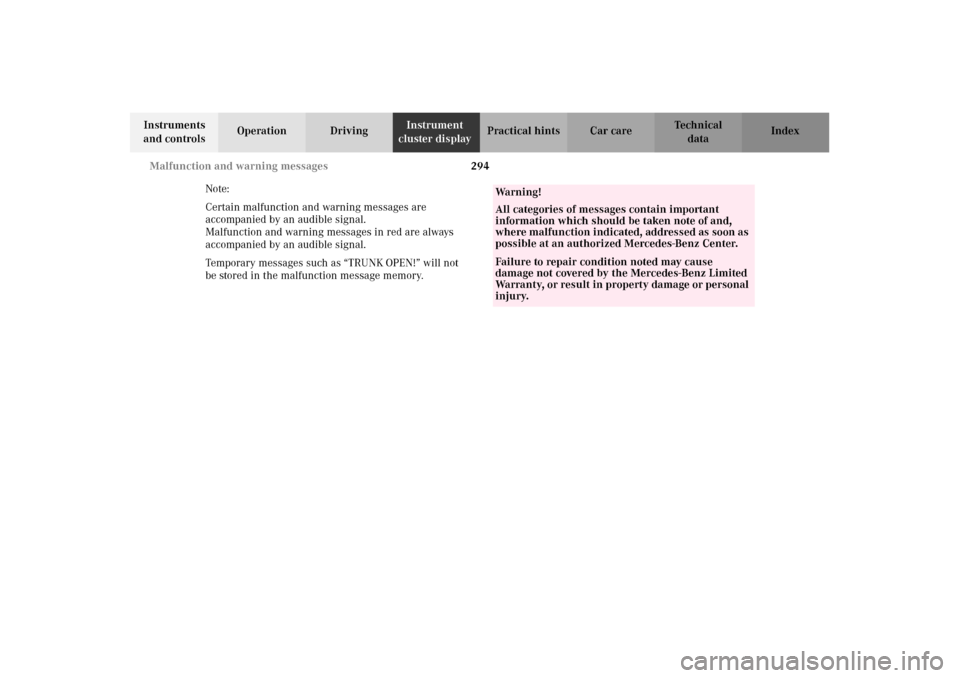 MERCEDES-BENZ C320 2002 W203 Owners Manual 294 Malfunction and warning messages
Te ch n i c a l
data Instruments 
and controlsOperation DrivingInstrument 
cluster displayPractical hints Car care Index
Note:
Certain malfunction and warning mess