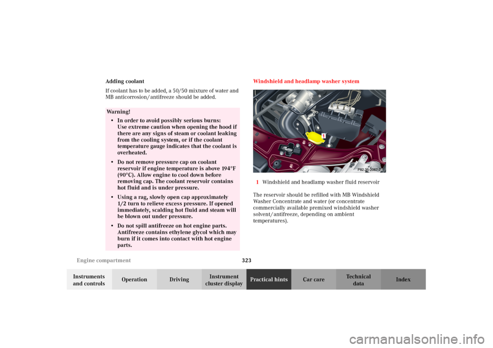 MERCEDES-BENZ C320 2002 W203 Owners Manual 323 Engine compartment
Te ch n i c a l
data Instruments
and controlsOperation DrivingInstrument
cluster displayPractical hintsCar care Index Adding coolant
If coolant has to be added, a 50/50 mixtur MERCEDES-BENZ C320 2002 W203 Owners Manual 323 Engine compartment
Te ch n i c a l
data Instruments
and controlsOperation DrivingInstrument
cluster displayPractical hintsCar care Index Adding coolant
If coolant has to be added, a 50/50 mixtur