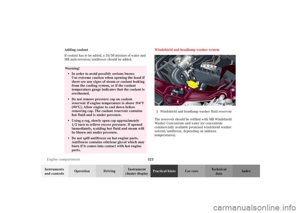 MERCEDES-BENZ C240 2002 W203 Owners Manual 323 Engine compartment
Te ch n i c a l
data Instruments 
and controlsOperation DrivingInstrument 
cluster displayPractical hintsCar care Index Adding coolant
If coolant has to be added, a 50/50 mixtur