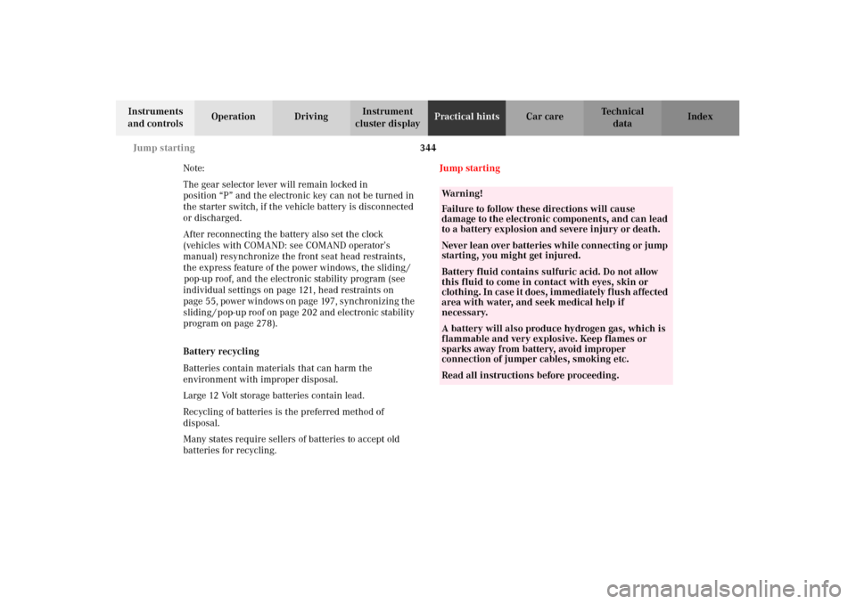 MERCEDES-BENZ C240 2002 W203 Owners Manual 344 Jump starting
Te ch n i c a l
data Instruments 
and controlsOperation DrivingInstrument 
cluster displayPractical hintsCar care Index
Note:
The gear selector lever will remain locked in 
position 