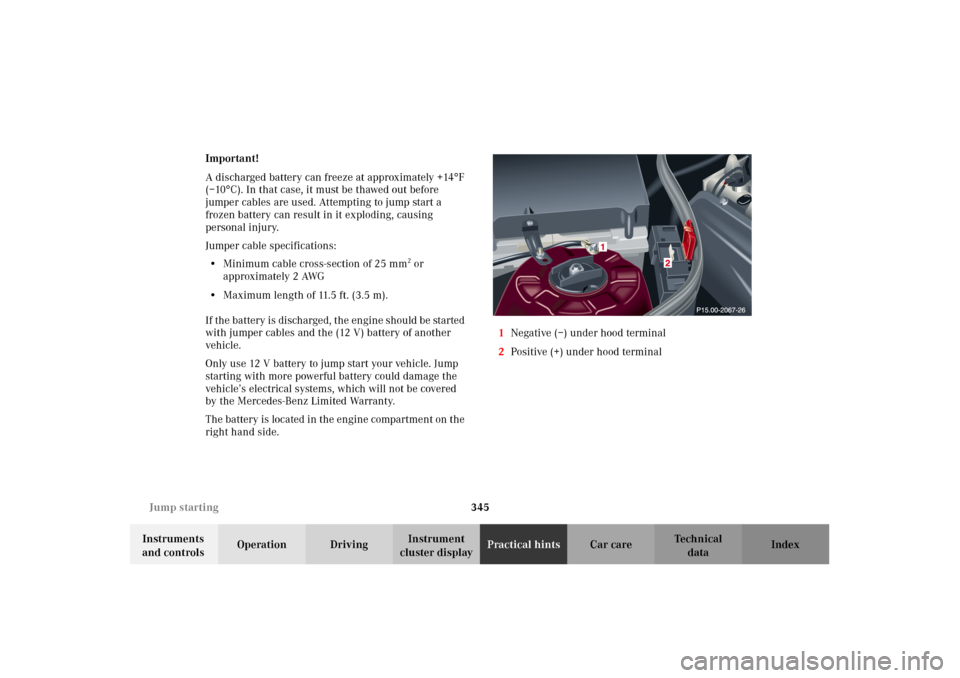MERCEDES-BENZ C240 2002 W203 Owners Manual 345 Jump starting
Te ch n i c a l
data Instruments 
and controlsOperation DrivingInstrument 
cluster displayPractical hintsCar care Index Important!
A discharged battery can freeze at approximately +1