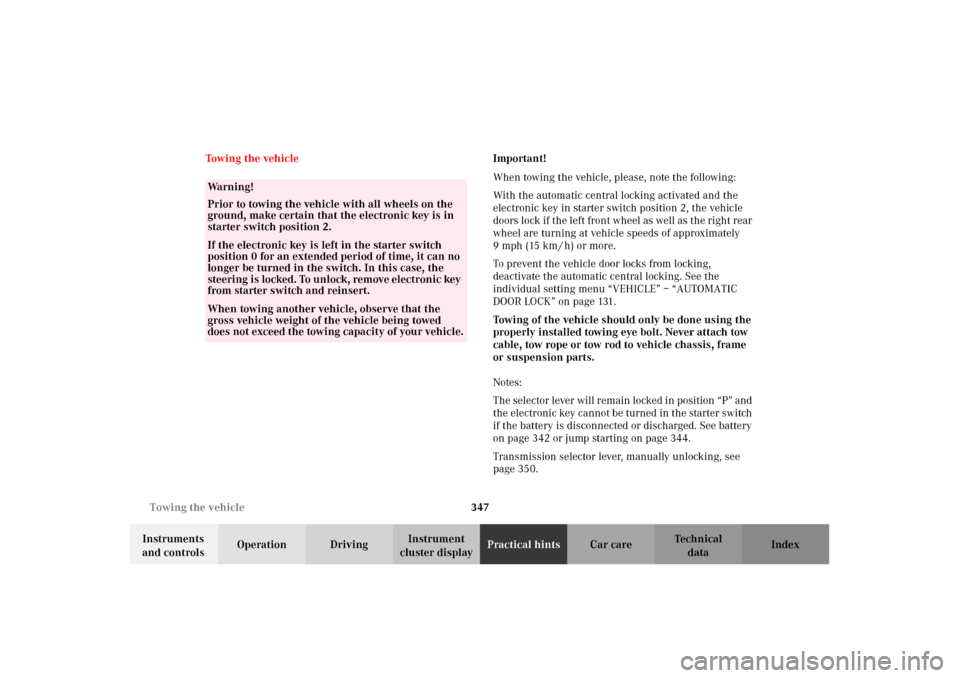 MERCEDES-BENZ C240 2002 W203 Owners Manual 347 Towing the vehicle
Te ch n i c a l
data Instruments 
and controlsOperation DrivingInstrument 
cluster displayPractical hintsCar care Index Towing the vehicleImportant!
When towing the vehicle, ple