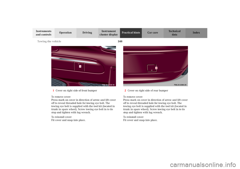 MERCEDES-BENZ C320 2002 W203 Owners Manual 348 Towing the vehicle
Te ch n i c a l
data Instruments 
and controlsOperation DrivingInstrument 
cluster displayPractical hintsCar care Index
1Cover on right side of front bumper
To remove cover:
Pre