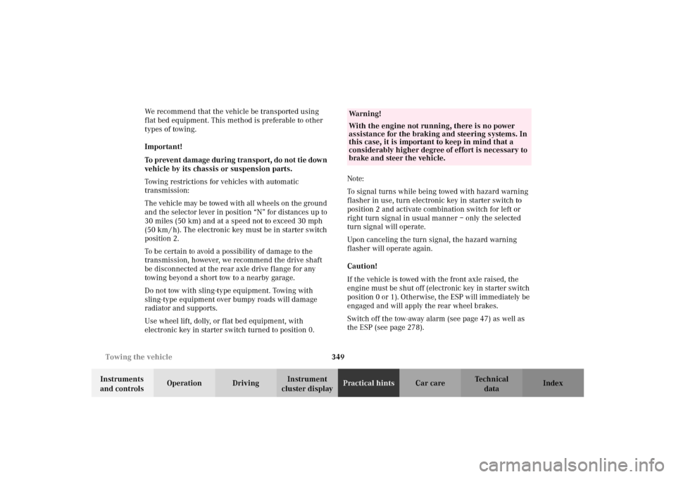 MERCEDES-BENZ C320 2002 W203 Owners Manual 349 Towing the vehicle
Te ch n i c a l
data Instruments 
and controlsOperation DrivingInstrument 
cluster displayPractical hintsCar care Index We recommend that the vehicle be transported using 
flat 
