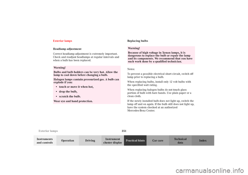 MERCEDES-BENZ C320 2002 W203 Owners Manual 351 Exterior lamps
Te ch n i c a l
data Instruments 
and controlsOperation DrivingInstrument 
cluster displayPractical hintsCar care Index Exterior lamps
Headlamp adjustment
Correct headlamp adjustmen