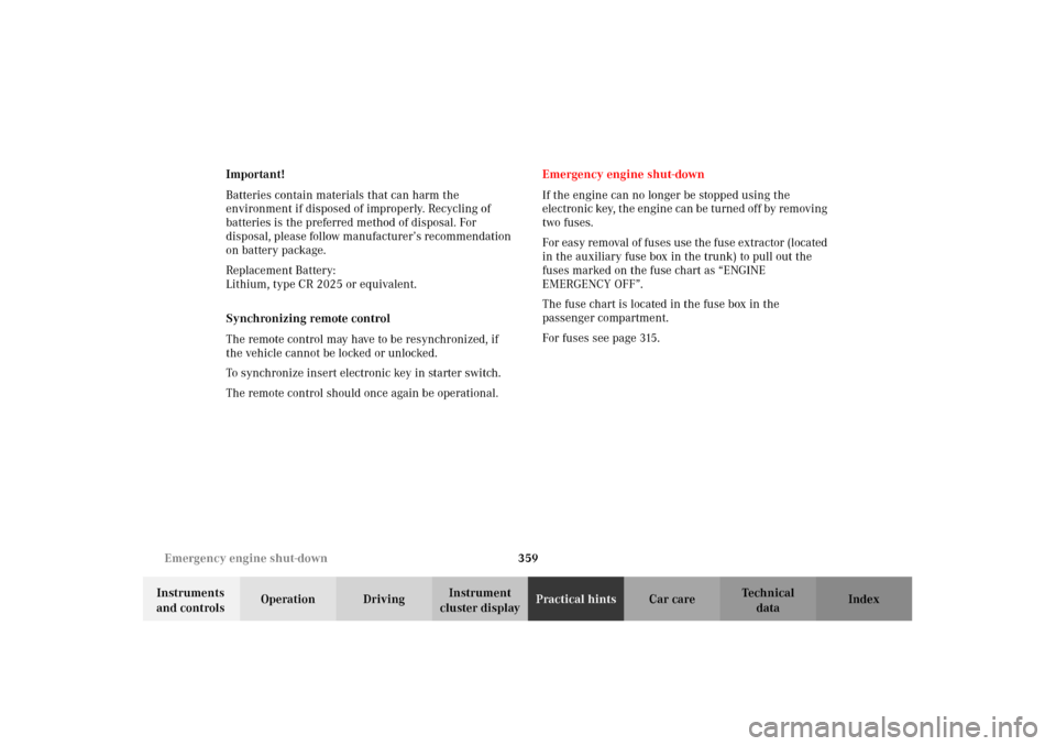 MERCEDES-BENZ C240 2002 W203 Owners Manual 359 Emergency engine shut-down
Te ch n i c a l
data Instruments 
and controlsOperation DrivingInstrument 
cluster displayPractical hintsCar care Index Important!
Batteries contain materials that can h