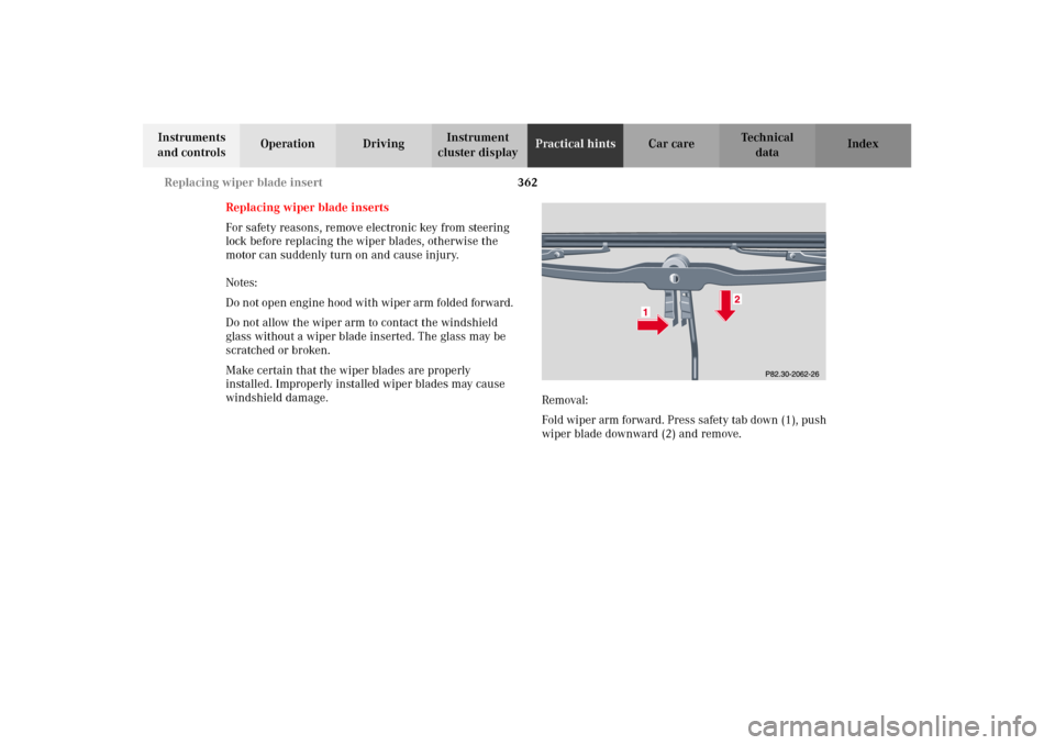 MERCEDES-BENZ C240 2002 W203 Owners Manual 362 Replacing wiper blade insert
Te ch n i c a l
data Instruments 
and controlsOperation DrivingInstrument 
cluster displayPractical hintsCar care Index
Replacing wiper blade inserts
For safety reason