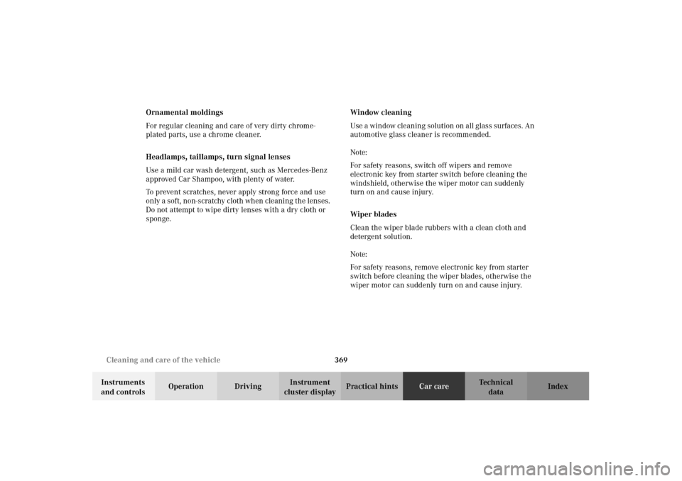 MERCEDES-BENZ C240 2002 W203 Owners Manual 369 Cleaning and care of the vehicle
Te ch n i c a l
data Instruments 
and controlsOperation DrivingInstrument 
cluster displayPractical hintsCar careIndex Ornamental moldings
For regular cleaning and