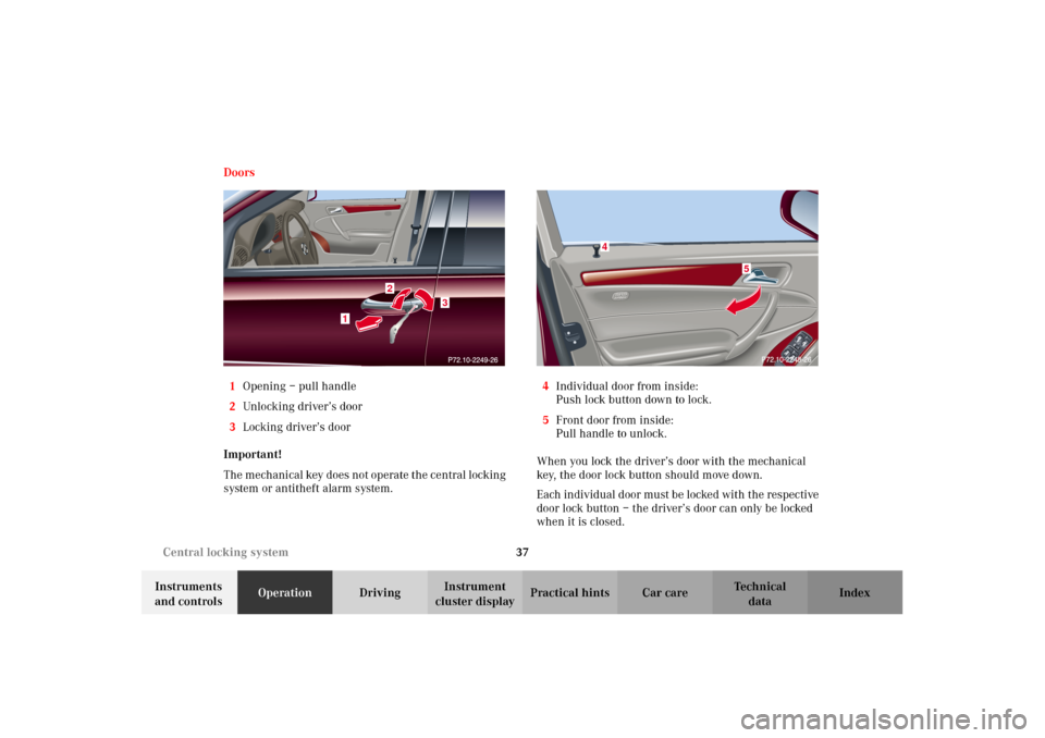 MERCEDES-BENZ C320 2002 W203 Owners Guide 37 Central locking system
Te ch n i c a l
data Instruments
and controlsOperationDrivingInstrument
cluster displayPractical hints Car care Index Doors
1Opening – pull handle
2Unlocking driver’s d MERCEDES-BENZ C320 2002 W203 Owners Guide 37 Central locking system
Te ch n i c a l
data Instruments
and controlsOperationDrivingInstrument
cluster displayPractical hints Car care Index Doors
1Opening – pull handle
2Unlocking driver’s d