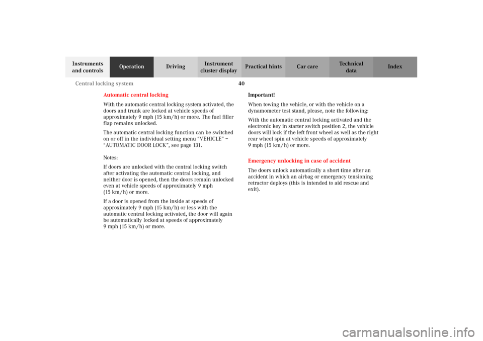MERCEDES-BENZ C240 2002 W203 Service Manual 40 Central locking system
Te ch n i c a l
data Instruments 
and controlsOperationDrivingInstrument 
cluster displayPractical hints Car care Index
Automatic central locking
Wit h t he autom ati c c ent