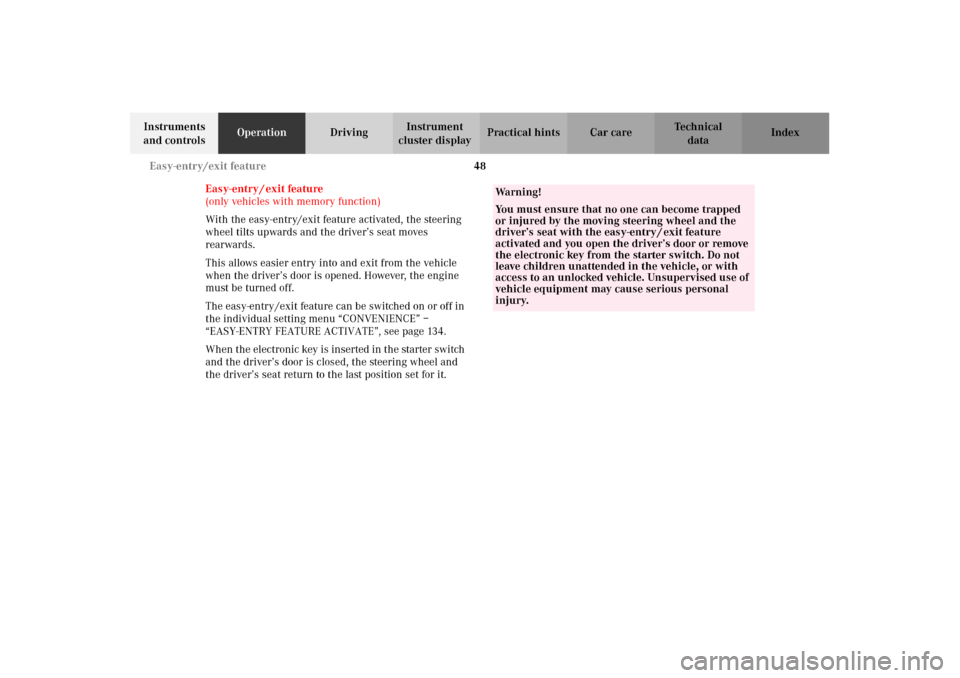 MERCEDES-BENZ C240 2002 W203 Owners Manual 48 Easy-entry/exit feature
Te ch n i c a l
data Instruments 
and controlsOperationDrivingInstrument 
cluster displayPractical hints Car care Index
Easy-entry / exit feature
(only vehicles with memory 