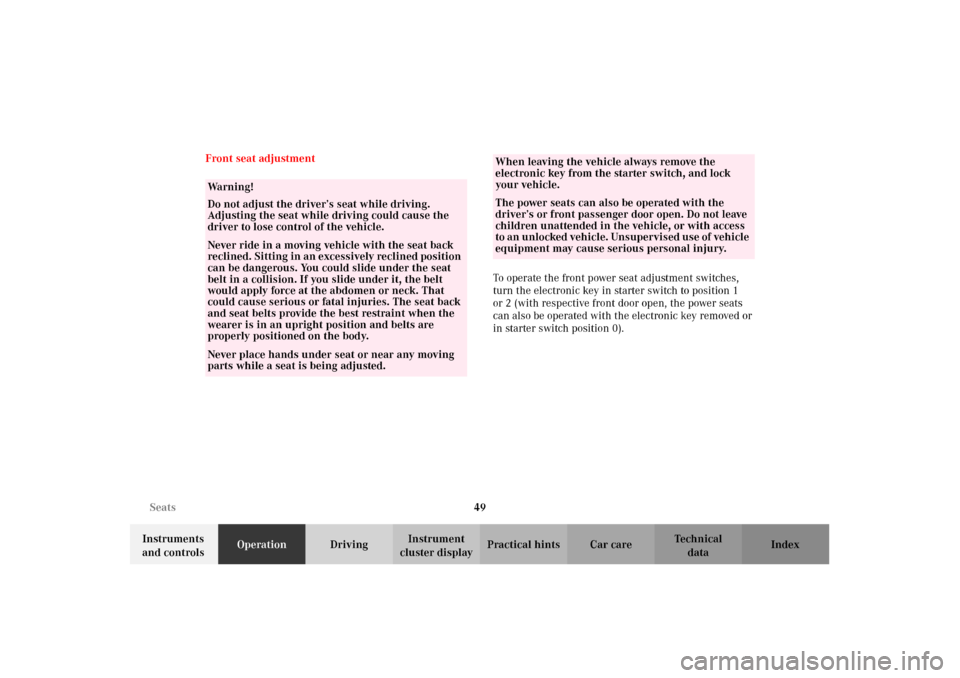 MERCEDES-BENZ C240 2002 W203 Owners Manual 49 Seats
Te ch n i c a l
data Instruments 
and controlsOperationDrivingInstrument 
cluster displayPractical hints Car care Index Front seat adjustment 
To operate the front power seat adjustment switc