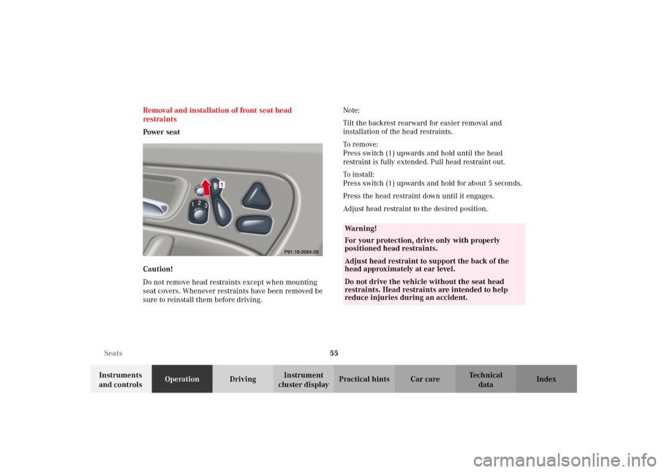 MERCEDES-BENZ C320 2002 W203 Owners Manual 55 Seats
Te ch n i c a l
data Instruments 
and controlsOperationDrivingInstrument 
cluster displayPractical hints Car care Index Removal and installation of front seat head 
restraints
Power seat
Caut
