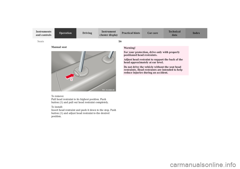 MERCEDES-BENZ C320 2002 W203 Owners Manual 56 Seats
Te ch n i c a l
data Instruments 
and controlsOperationDrivingInstrument 
cluster displayPractical hints Car care Index
Manual seat
To remove: 
Pull head restraint to its highest position. Pu