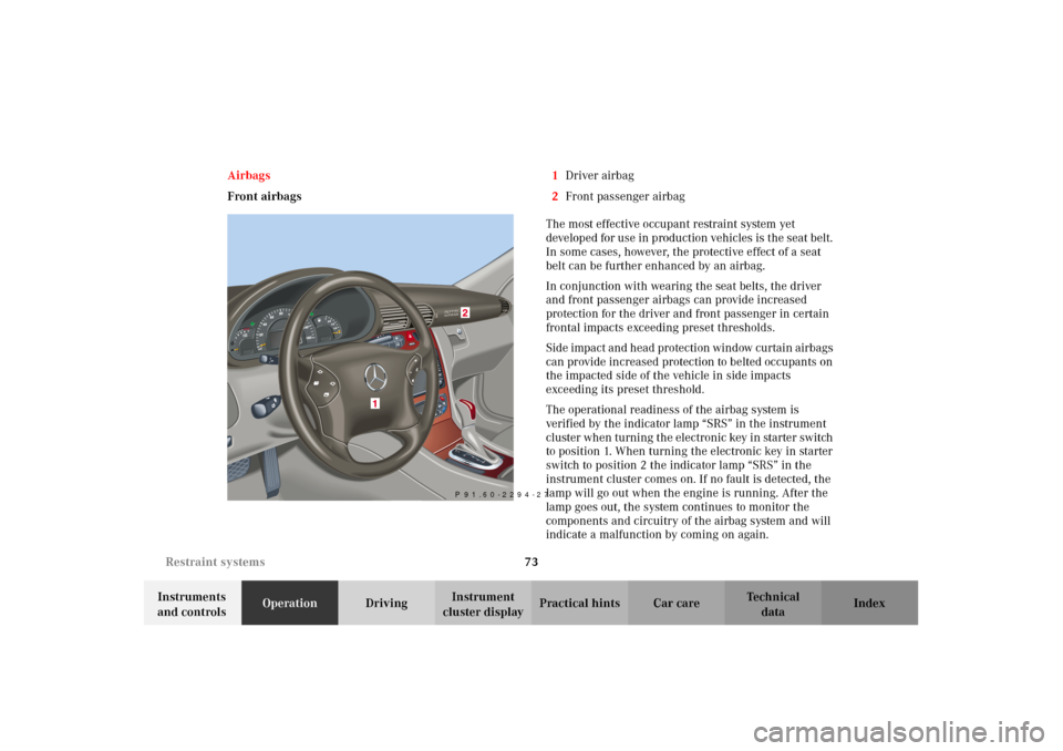 MERCEDES-BENZ C320 2002 W203 Owners Manual 73 Restraint systems
Te ch n i c a l
data Instruments 
and controlsOperationDrivingInstrument 
cluster displayPractical hints Car care Index Airbags
Front airbags1Driver airbag
2Front passenger airbag