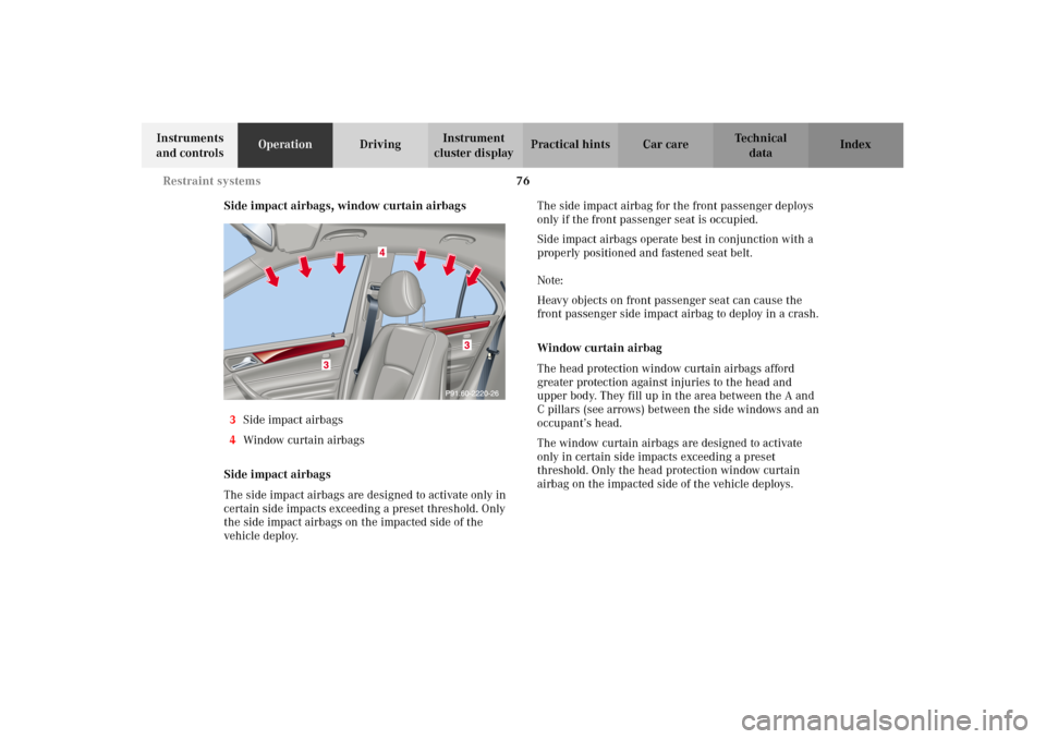MERCEDES-BENZ C240 2002 W203 Owners Manual 76 Restraint systems
Te ch n i c a l
data Instruments 
and controlsOperationDrivingInstrument 
cluster displayPractical hints Car care Index
Side impact airbags, window curtain airbags
3Side impact ai