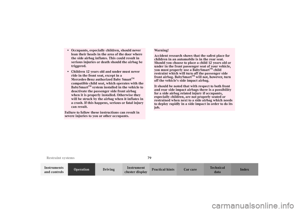MERCEDES-BENZ C320 2002 W203 Owners Manual 79 Restraint systems
Te ch n i c a l
data Instruments 
and controlsOperationDrivingInstrument 
cluster displayPractical hints Car care Index
• Occupants, especially children, should never 
lean thei