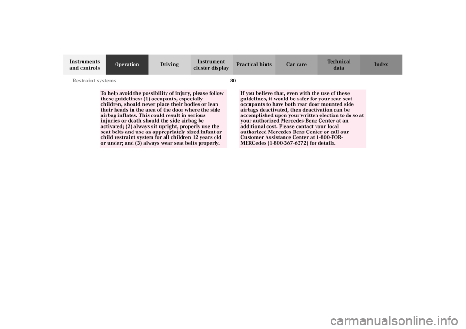 MERCEDES-BENZ C320 2002 W203 Owners Manual 80 Restraint systems
Te ch n i c a l
data Instruments 
and controlsOperationDrivingInstrument 
cluster displayPractical hints Car care Index
To help avoid the possibility of injury, please follow 
the