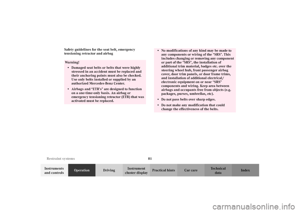 MERCEDES-BENZ C320 2002 W203 Owners Manual 81 Restraint systems
Te ch n i c a l
data Instruments 
and controlsOperationDrivingInstrument 
cluster displayPractical hints Car care Index Safety guidelines for the seat belt, emergency 
tensioning 