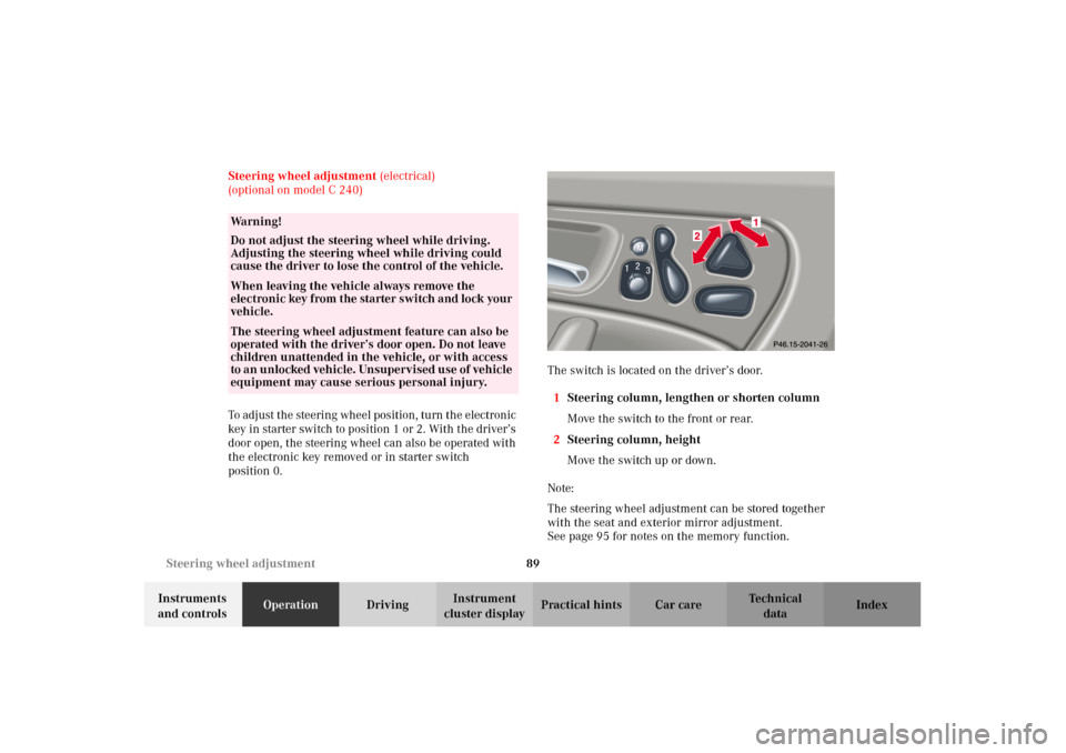 MERCEDES-BENZ C320 2002 W203 Owners Manual 89 Steering wheel adjustment
Te ch n i c a l
data Instruments
and controlsOperationDrivingInstrument
cluster displayPractical hints Car care Index Steering wheel adjustment (electrical)
(optional on MERCEDES-BENZ C320 2002 W203 Owners Manual 89 Steering wheel adjustment
Te ch n i c a l
data Instruments
and controlsOperationDrivingInstrument
cluster displayPractical hints Car care Index Steering wheel adjustment (electrical)
(optional on