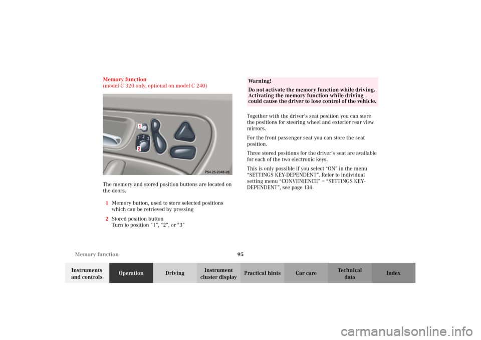 MERCEDES-BENZ C320 2002 W203 Owners Manual 95 Memory function
Te ch n i c a l
data Instruments
and controlsOperationDrivingInstrument
cluster displayPractical hints Car care Index Memory function
(model C 320 only, optional on model C 240)
T MERCEDES-BENZ C320 2002 W203 Owners Manual 95 Memory function
Te ch n i c a l
data Instruments
and controlsOperationDrivingInstrument
cluster displayPractical hints Car care Index Memory function
(model C 320 only, optional on model C 240)
T