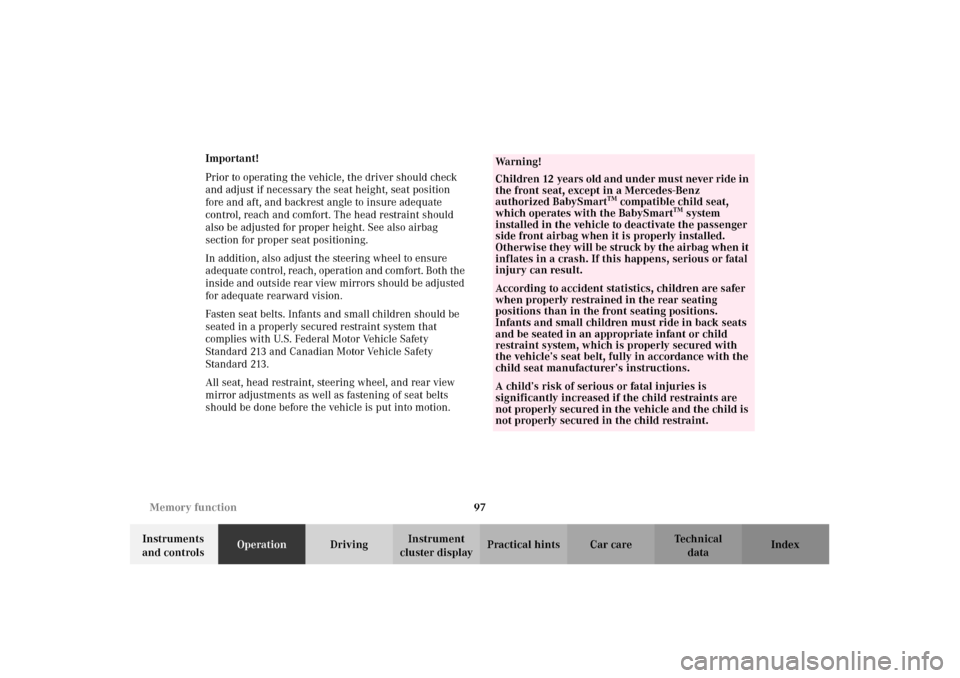 MERCEDES-BENZ C320 2002 W203 Owners Manual 97 Memory function
Te ch n i c a l
data Instruments 
and controlsOperationDrivingInstrument 
cluster displayPractical hints Car care Index Important!
Prior to operating the vehicle, the driver should 