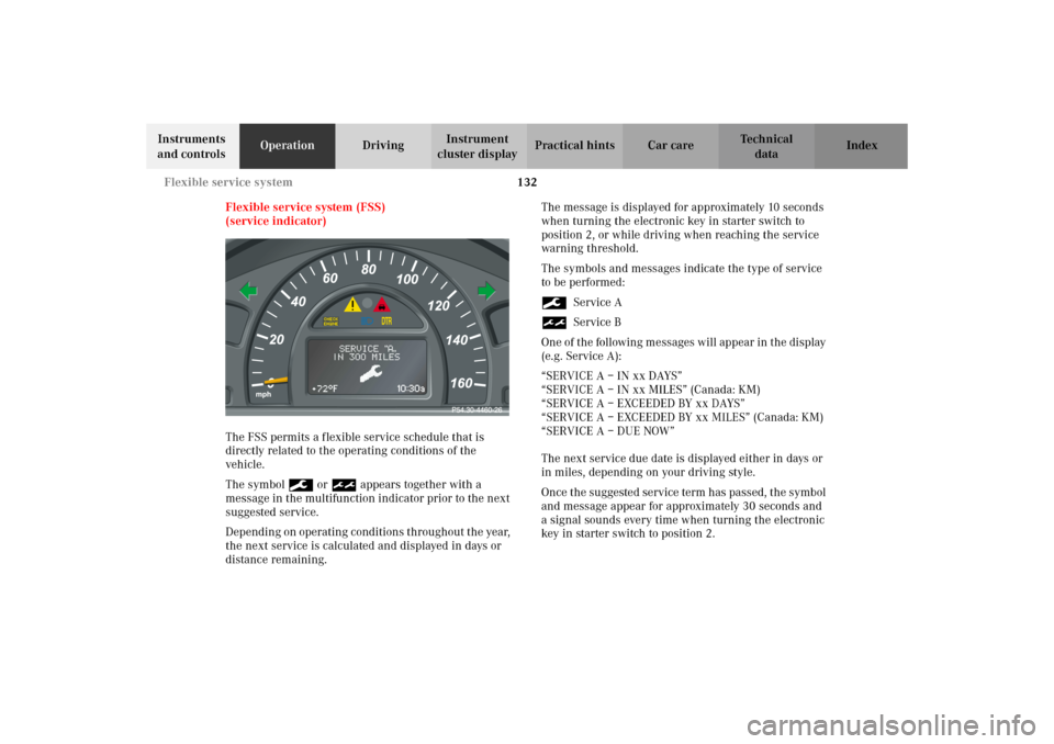 MERCEDES-BENZ C320 WAGON 2002 S203 Owners Manual 132 Flexible service system
Te ch n i c a l
data Instruments 
and controlsOperationDrivingInstrument 
cluster displayPractical hints Car care Index
Flexible service system (FSS)
(service indicator)
Th