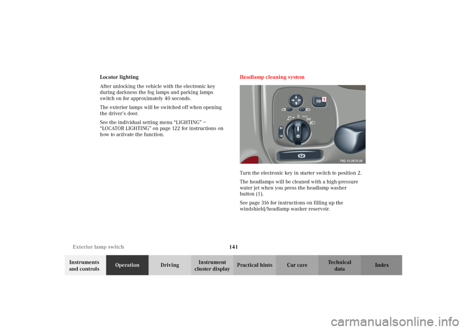 MERCEDES-BENZ C320 WAGON 2002 S203 Owners Manual 141 Exterior lamp switch
Te ch n i c a l
data Instruments
and controlsOperationDrivingInstrument
cluster displayPractical hints Car care Index Locator lighting
After unlocking the vehicle with the e MERCEDES-BENZ C320 WAGON 2002 S203 Owners Manual 141 Exterior lamp switch
Te ch n i c a l
data Instruments
and controlsOperationDrivingInstrument
cluster displayPractical hints Car care Index Locator lighting
After unlocking the vehicle with the e