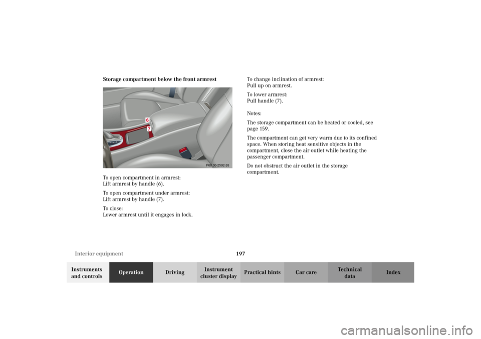 MERCEDES-BENZ C320 WAGON 2002 S203 Owners Manual 197 Interior equipment
Te ch n i c a l
data Instruments
and controlsOperationDrivingInstrument
cluster displayPractical hints Car care Index Storage compartment below the front armrest
To open compa MERCEDES-BENZ C320 WAGON 2002 S203 Owners Manual 197 Interior equipment
Te ch n i c a l
data Instruments
and controlsOperationDrivingInstrument
cluster displayPractical hints Car care Index Storage compartment below the front armrest
To open compa