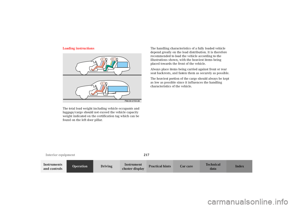 MERCEDES-BENZ C320 WAGON 2002 S203 Owners Manual 217 Interior equipment
Te ch n i c a l
data Instruments 
and controlsOperationDrivingInstrument 
cluster displayPractical hints Car care Index Loading instructions
The total load weight including vehi