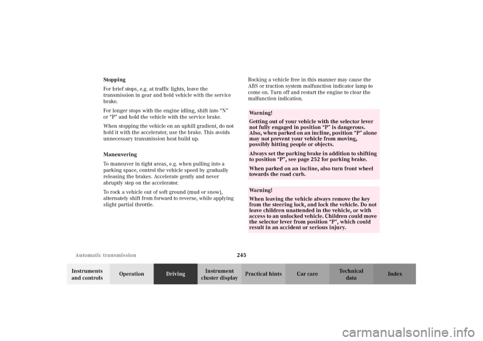 MERCEDES-BENZ C320 WAGON 2002 S203 Owners Manual 245 Automatic transmission
Te ch n i c a l
data Instruments 
and controlsOperationDrivingInstrument 
cluster displayPractical hints Car care Index Stopping
For brief stops, e.g. at traffic lights, lea