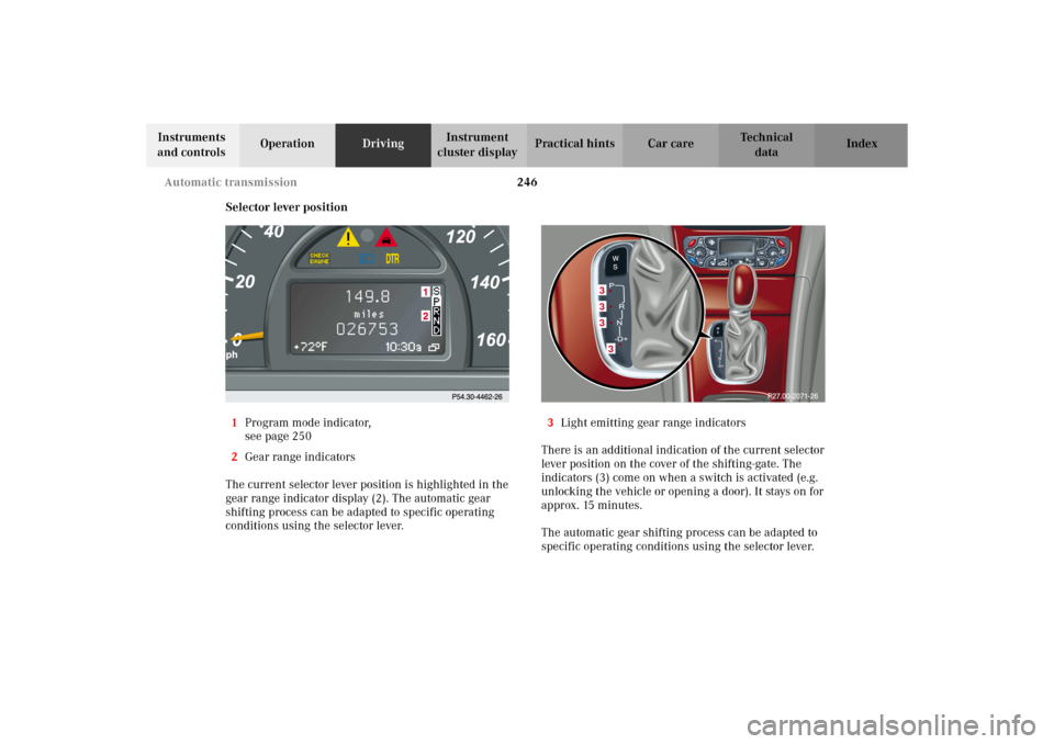 MERCEDES-BENZ C320 WAGON 2002 S203 Owners Manual 246 Automatic transmission
Te ch n i c a l
data Instruments 
and controlsOperationDrivingInstrument 
cluster displayPractical hints Car care Index
Selector lever position
1Program mode indicator,
see 