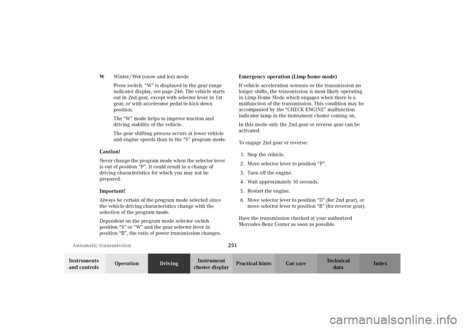 MERCEDES-BENZ C320 WAGON 2002 S203 Owners Manual 251 Automatic transmission
Te ch n i c a l
data Instruments 
and controlsOperationDrivingInstrument 
cluster displayPractical hints Car care Index WWinter / Wet (snow and ice) mode
Press switch. “W�