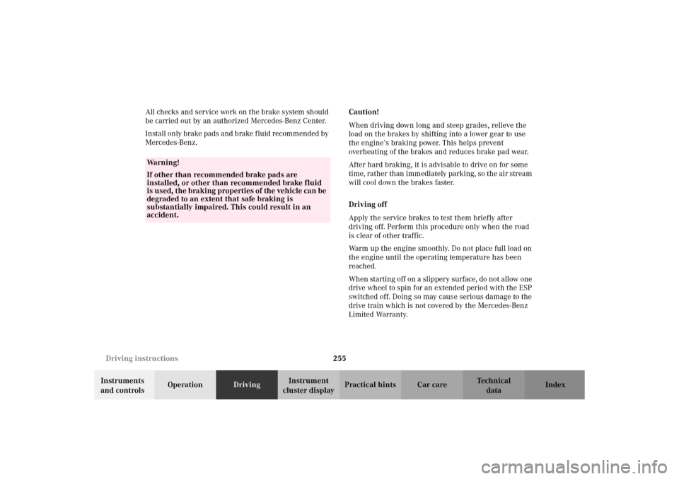 MERCEDES-BENZ C320 WAGON 2002 S203 Owners Manual 255 Driving instructions
Te ch n i c a l
data Instruments 
and controlsOperationDrivingInstrument 
cluster displayPractical hints Car care Index All checks and service work on the brake system should 