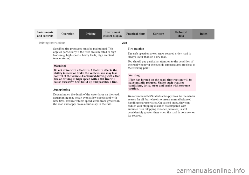 MERCEDES-BENZ C320 WAGON 2002 S203 Owners Manual 258 Driving instructions
Te ch n i c a l
data Instruments 
and controlsOperationDrivingInstrument 
cluster displayPractical hints Car care Index
Specified tire pressures must be maintained. This 
appl