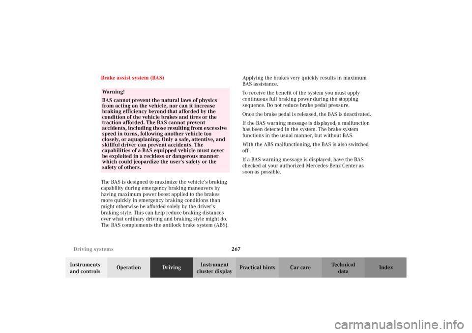MERCEDES-BENZ C320 WAGON 2002 S203 Owners Manual 267 Driving systems
Te ch n i c a l
data Instruments 
and controlsOperationDrivingInstrument 
cluster displayPractical hints Car care Index Brake assist system (BAS)
The BAS is designed to maximize th
