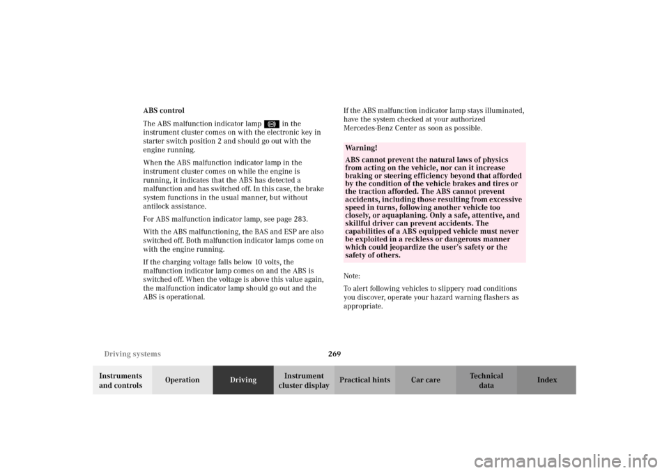 MERCEDES-BENZ C320 WAGON 2002 S203 Owners Manual 269 Driving systems
Te ch n i c a l
data Instruments 
and controlsOperationDrivingInstrument 
cluster displayPractical hints Car care Index ABS control
The ABS malfunction indicator lamp- in the 
inst