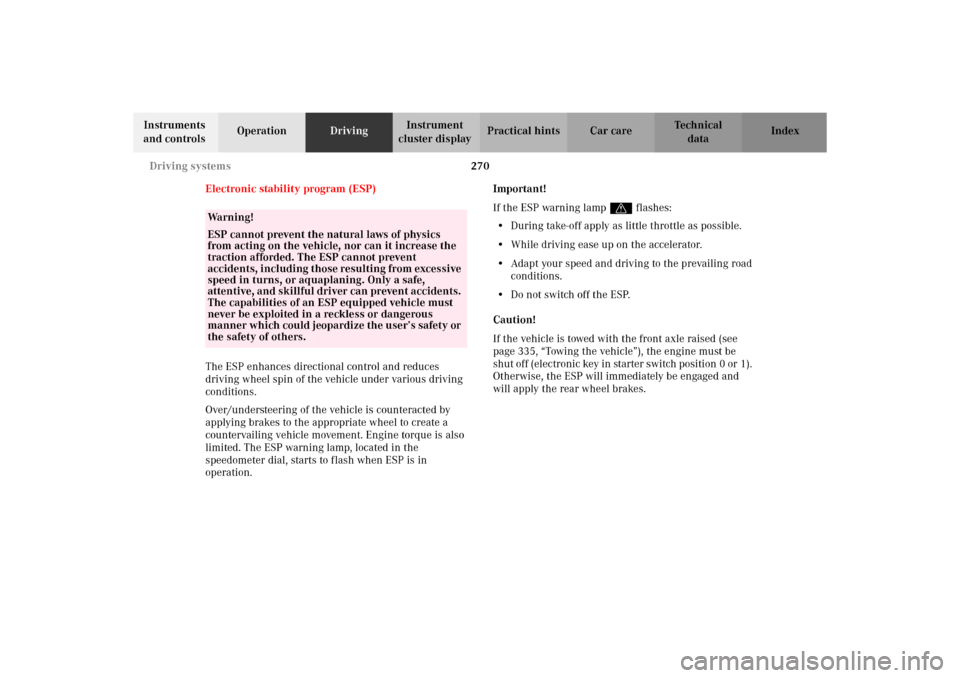 MERCEDES-BENZ C320 WAGON 2002 S203 Owners Manual 270 Driving systems
Te ch n i c a l
data Instruments 
and controlsOperationDrivingInstrument 
cluster displayPractical hints Car care Index
Electronic stability program (ESP)
The ESP enhances directio