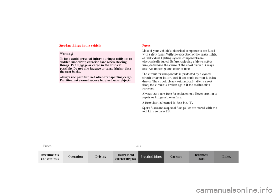 MERCEDES-BENZ C320 WAGON 2002 S203 Owners Manual 307 Fuses
Te ch n i c a l
data Instruments 
and controlsOperation DrivingInstrument 
cluster displayPractical hintsCar care Index Stowing things in the vehicle Fuses
Most of your vehicle’s electrica